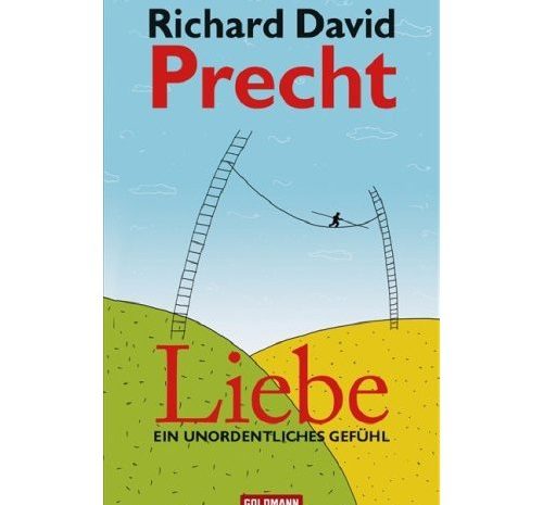 Liebe: Ein unordentliches Gefühl von Richard David Precht